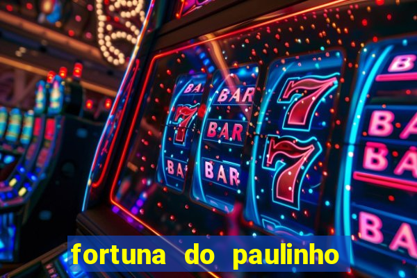 fortuna do paulinho do roupa nova